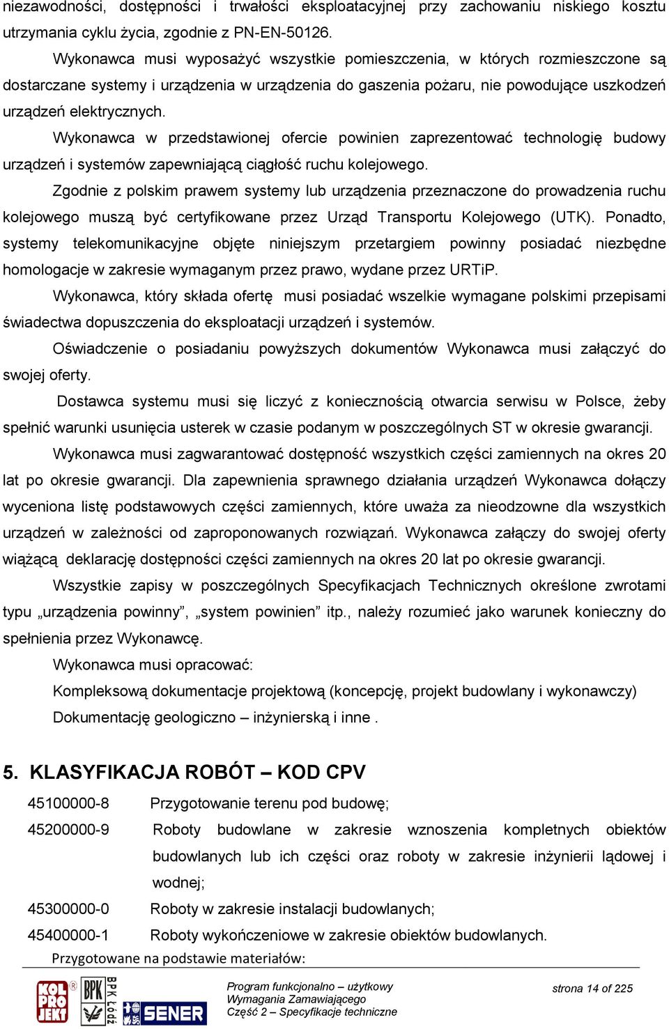 Wykonawca w przedstawionej ofercie powinien zaprezentować technologię budowy urządzeń i systemów zapewniającą ciągłość ruchu kolejowego.