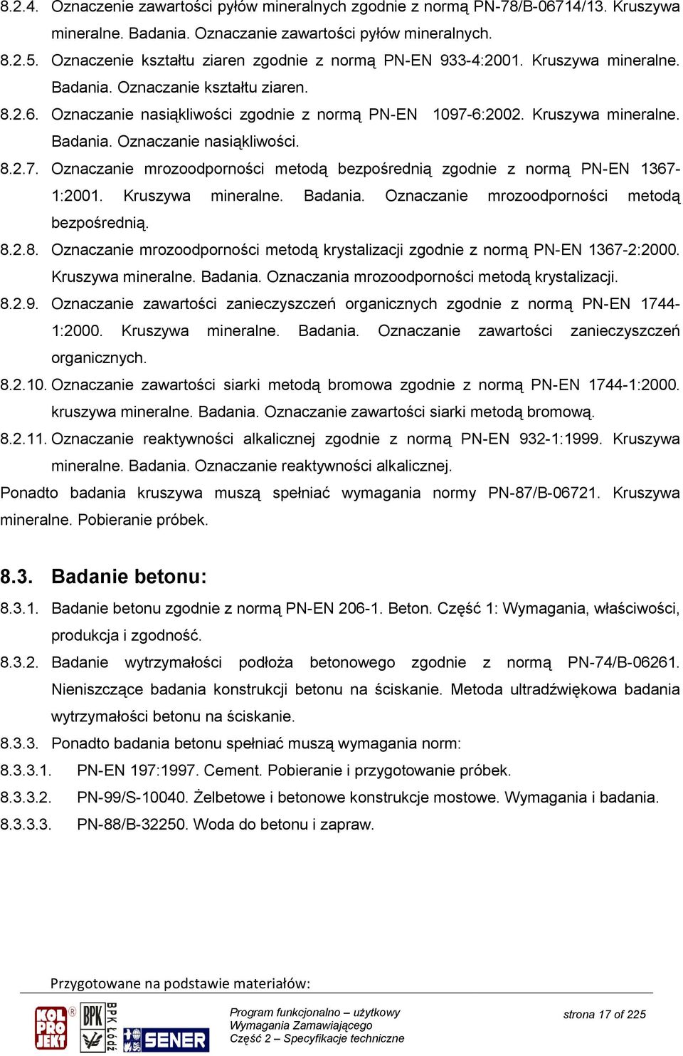 Kruszywa mineralne. Badania. Oznaczanie nasiąkliwości. 8.2.7. Oznaczanie mrozoodporności metodą bezpośrednią zgodnie z normą PN-EN 1367-1:2001. Kruszywa mineralne. Badania. Oznaczanie mrozoodporności metodą bezpośrednią. 8.2.8. Oznaczanie mrozoodporności metodą krystalizacji zgodnie z normą PN-EN 1367-2:2000.