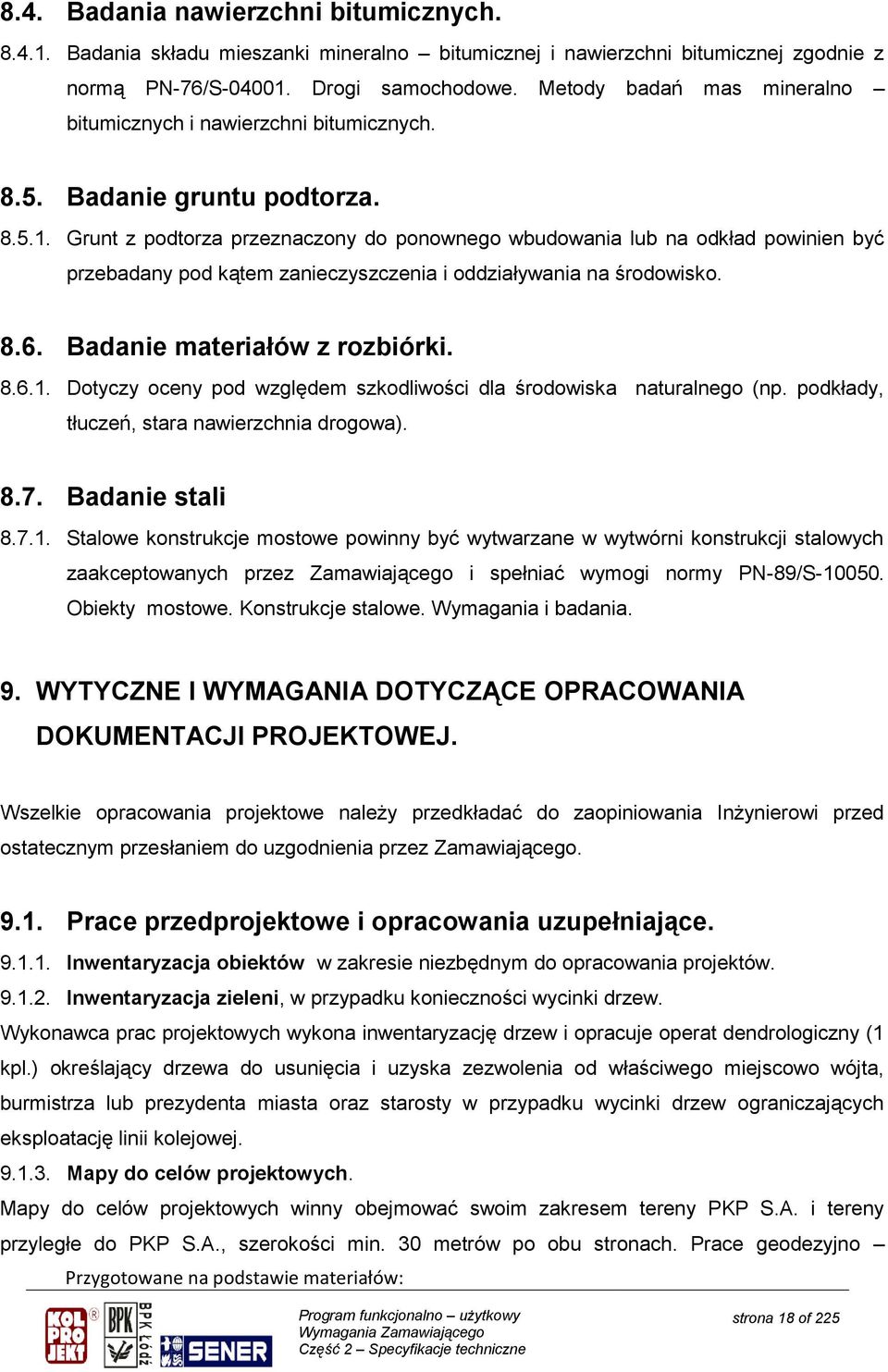 Grunt z podtorza przeznaczony do ponownego wbudowania lub na odkład powinien być przebadany pod kątem zanieczyszczenia i oddziaływania na środowisko. 8.6. Badanie materiałów z rozbiórki. 8.6.1.