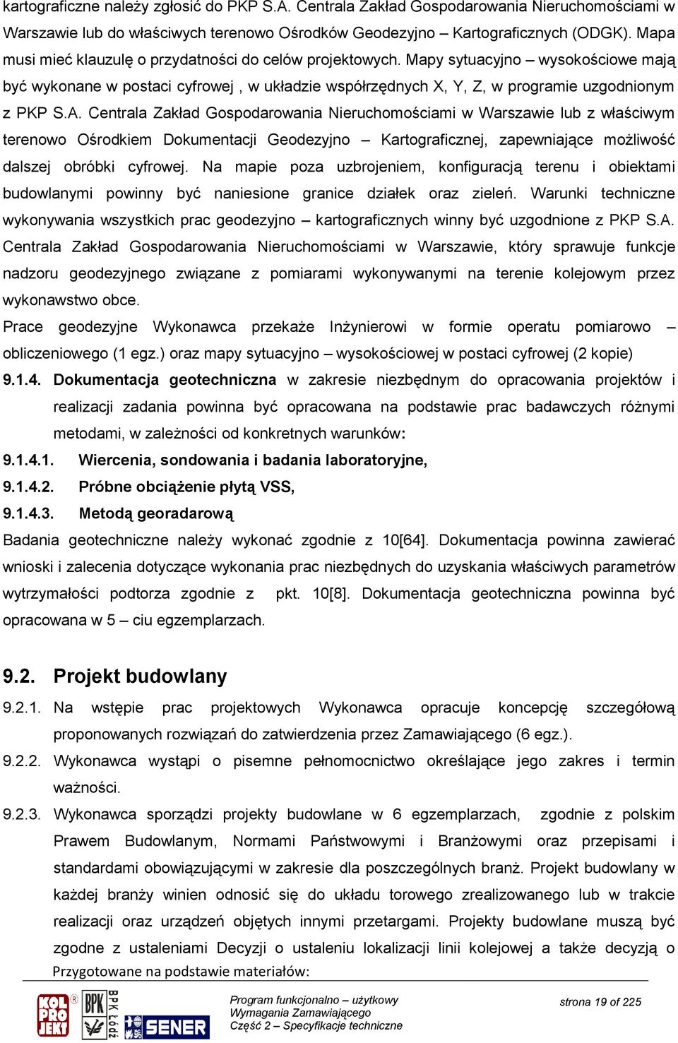 Centrala Zakład Gospodarowania Nieruchomościami w Warszawie lub z właściwym terenowo Ośrodkiem Dokumentacji Geodezyjno Kartograficznej, zapewniające możliwość dalszej obróbki cyfrowej.