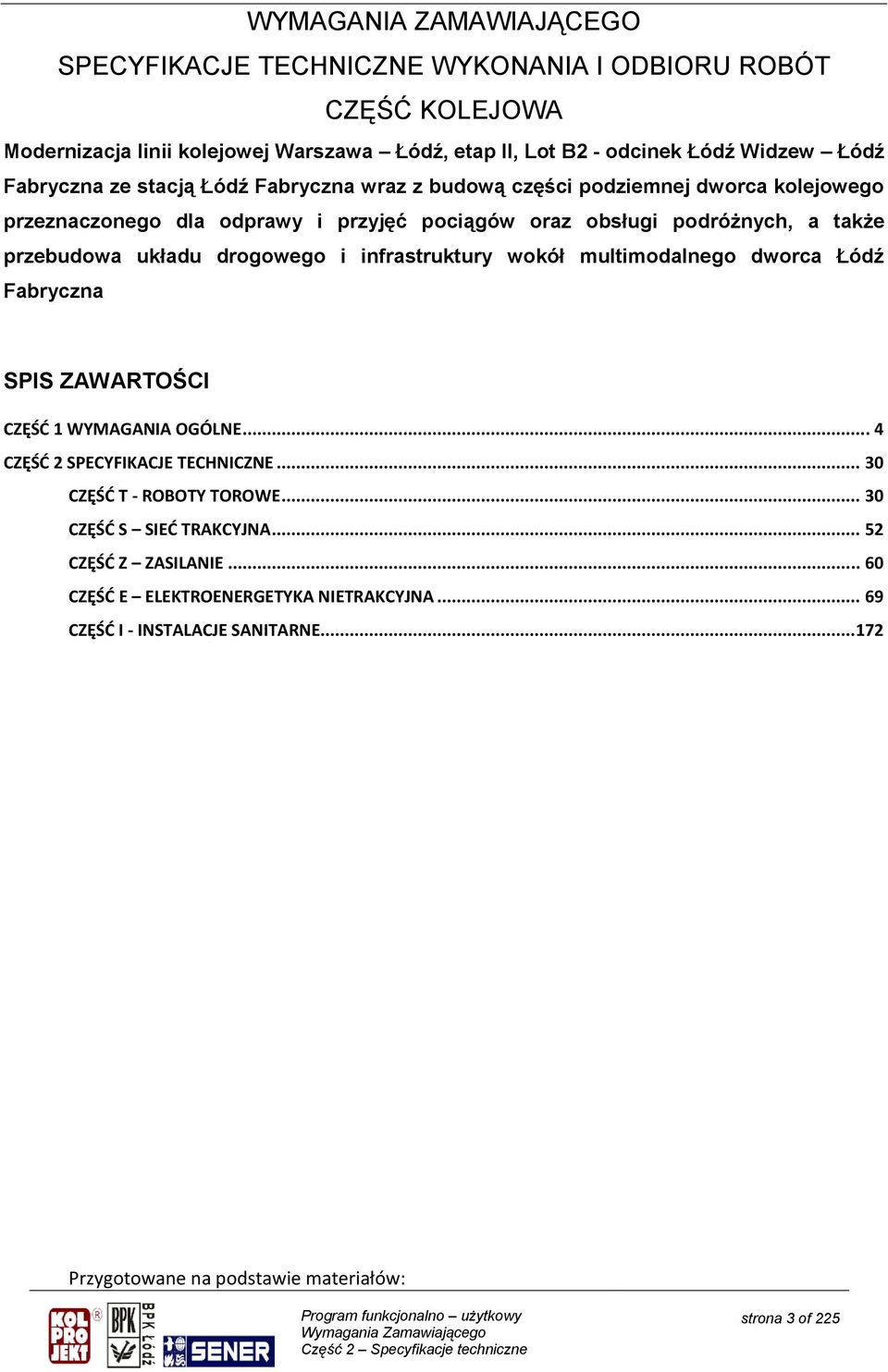 przebudowa układu drogowego i infrastruktury wokół multimodalnego dworca Łódź Fabryczna SPIS ZAWARTOŚCI CZĘŚĆ 1 WYMAGANIA OGÓLNE... 4 CZĘŚĆ 2 SPECYFIKACJE TECHNICZNE.