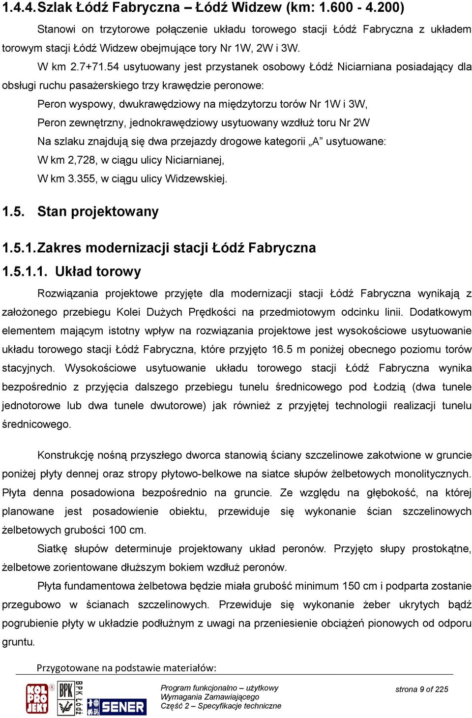 54 usytuowany jest przystanek osobowy Łódź Niciarniana posiadający dla obsługi ruchu pasażerskiego trzy krawędzie peronowe: Peron wyspowy, dwukrawędziowy na międzytorzu torów Nr 1W i 3W, Peron