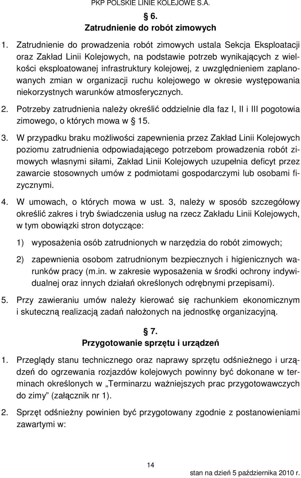 uwzględnieniem zaplanowanych zmian w organizacji ruchu kolejowego w okresie występowania niekorzystnych warunków atmosferycznych. 2.