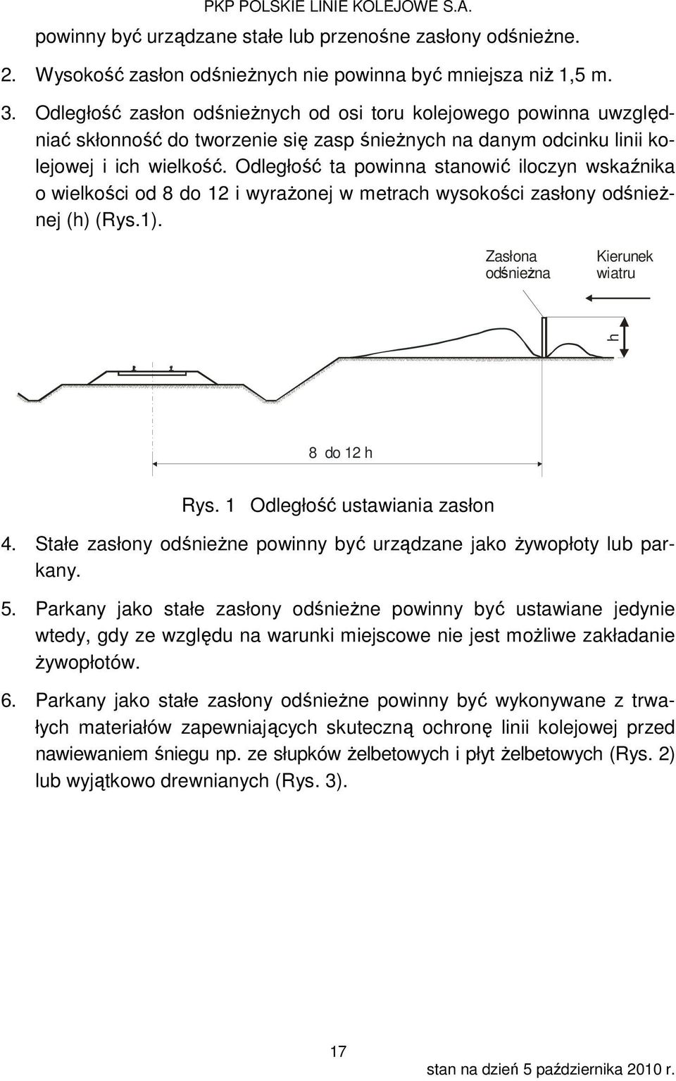 Odległość ta powinna stanowić iloczyn wskaźnika o wielkości od 8 do 2 i wyraŝonej w metrach wysokości zasłony odśnieŝnej (h) (Rys.). Zasłona odśnieŝna Kierunek wiatru h 8 do 2 h Rys.