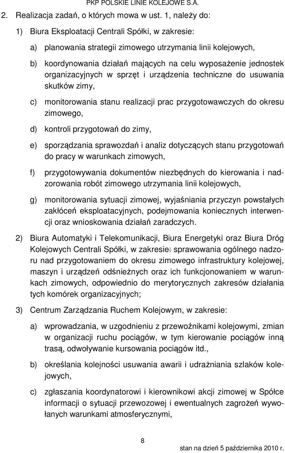 organizacyjnych w sprzęt i urządzenia techniczne do usuwania skutków zimy, c) monitorowania stanu realizacji prac przygotowawczych do okresu zimowego, d) kontroli przygotowań do zimy, e) sporządzania