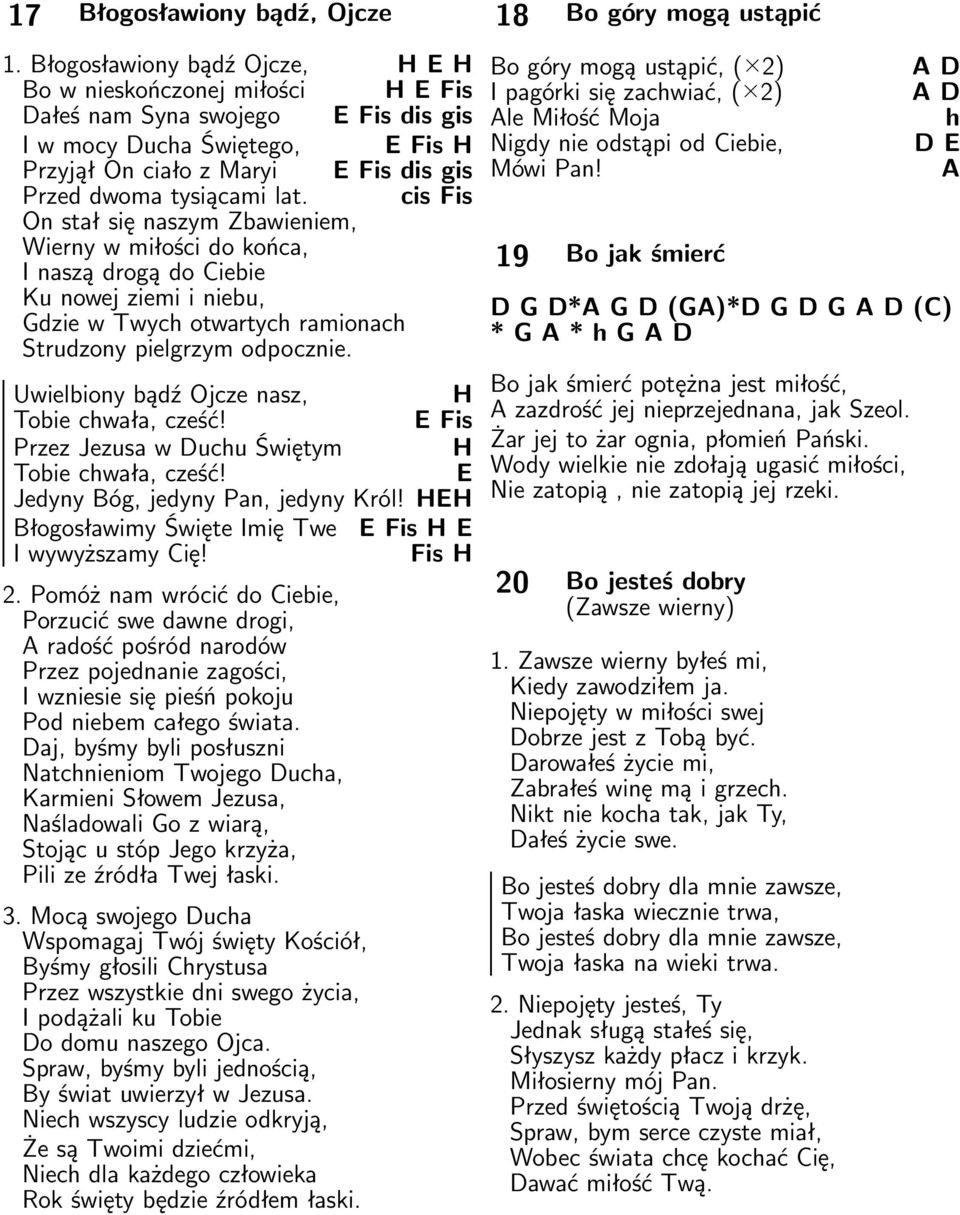 lat. cis Fis On stał się naszym Zbawieniem, Wierny w miłości do końca, I naszą drogą do Ciebie Ku nowej ziemi i niebu, Gdzie w Twych otwartych ramionach Strudzony pielgrzym odpocznie.