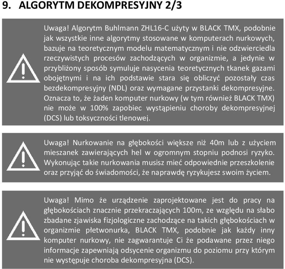 procesów zachodzących w organizmie, a jedynie w przybliżony sposób symuluje nasycenia teoretycznych tkanek gazami obojętnymi i na ich podstawie stara się obliczyć pozostały czas bezdekompresyjny