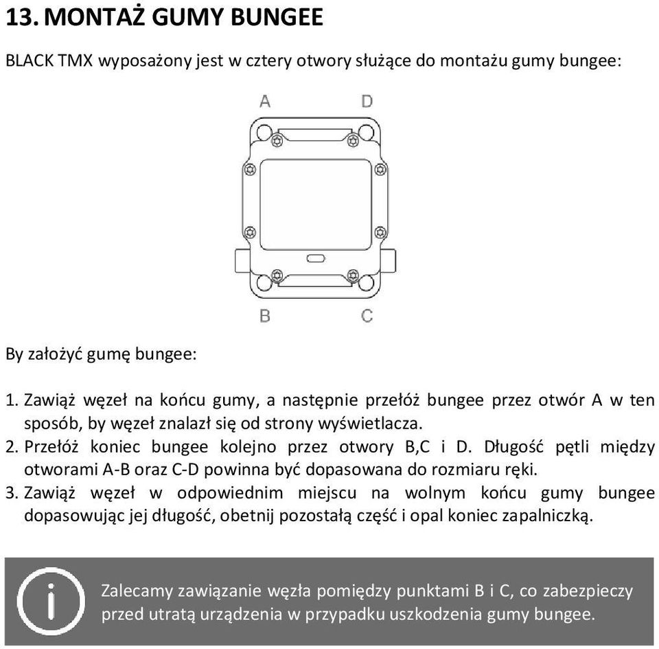 Przełóż koniec bungee kolejno przez otwory B,C i D. Długość pętli między otworami A-B oraz C-D powinna być dopasowana do rozmiaru ręki. 3.