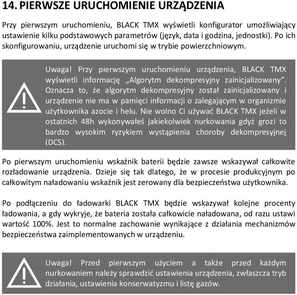 Oznacza to, że algorytm dekompresyjny został zainicjalizowany i urządzenie nie ma w pamięci informacji o zalegającym w organizmie użytkownika azocie i helu.