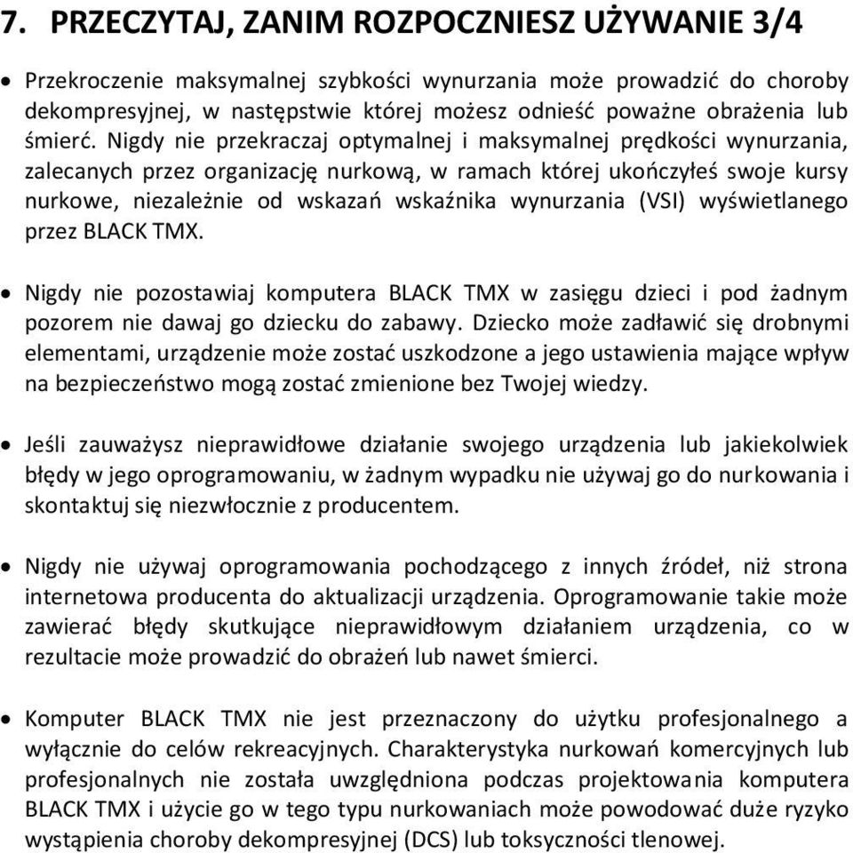 Nigdy nie przekraczaj optymalnej i maksymalnej prędkości wynurzania, zalecanych przez organizację nurkową, w ramach której ukończyłeś swoje kursy nurkowe, niezależnie od wskazań wskaźnika wynurzania