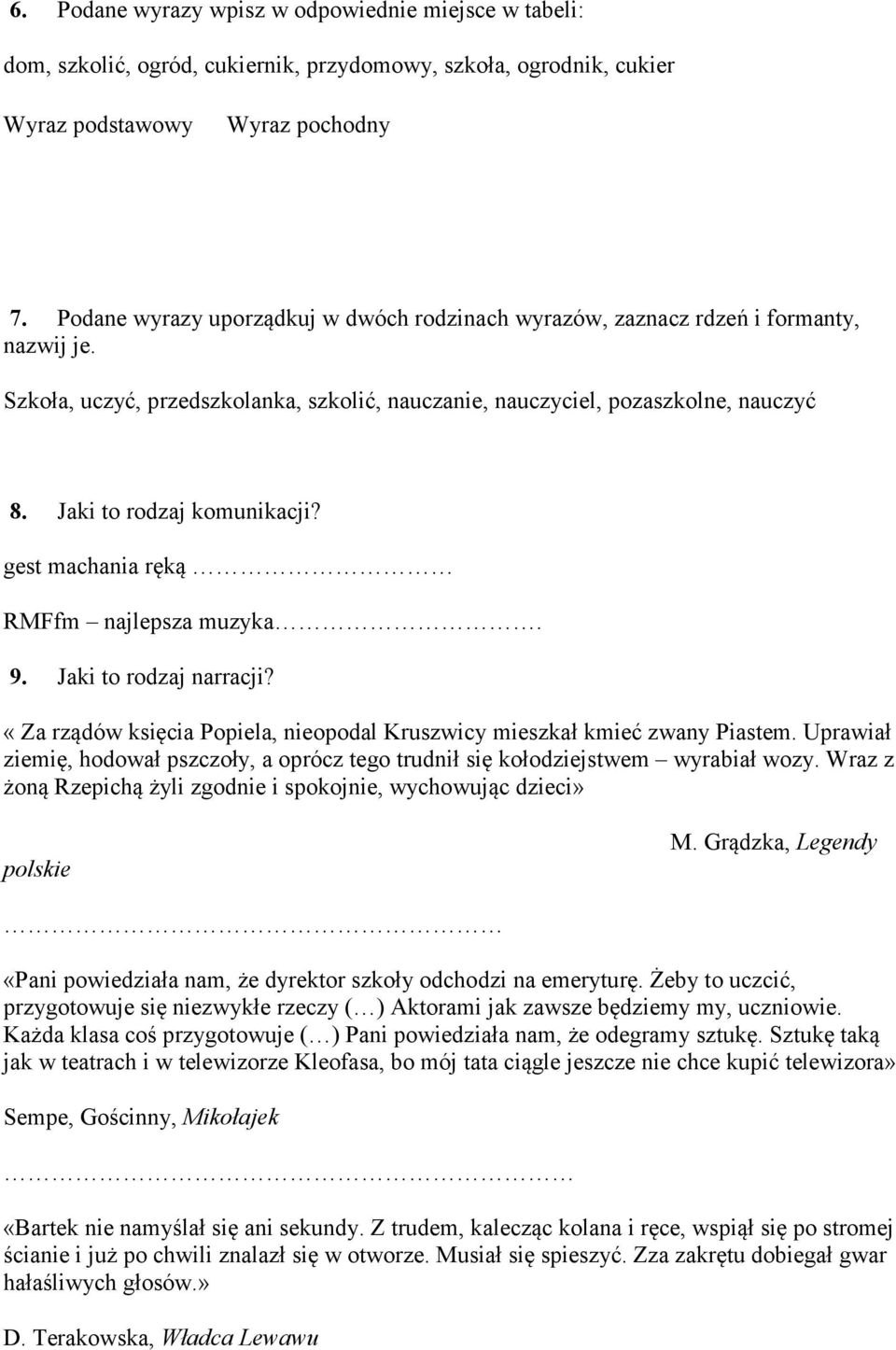 Jaki to rodzaj komunikacji? gest machania ręką RMFfm najlepsza muzyka. 9. Jaki to rodzaj narracji? «Za rządów księcia Popiela, nieopodal Kruszwicy mieszkał kmieć zwany Piastem.