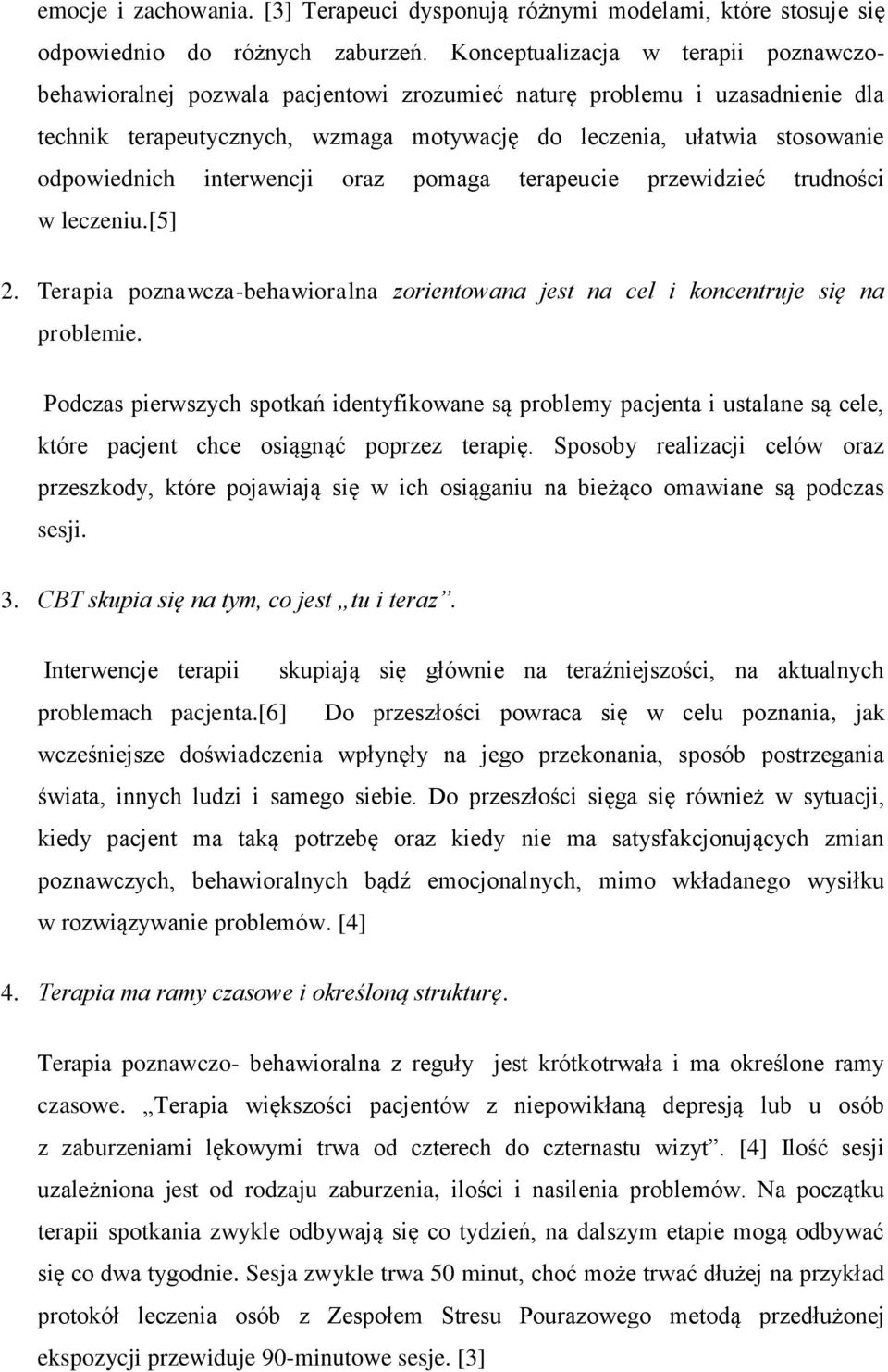 odpowiednich interwencji oraz pomaga terapeucie przewidzieć trudności w leczeniu.[5] 2. Terapia poznawcza-behawioralna zorientowana jest na cel i koncentruje się na problemie.