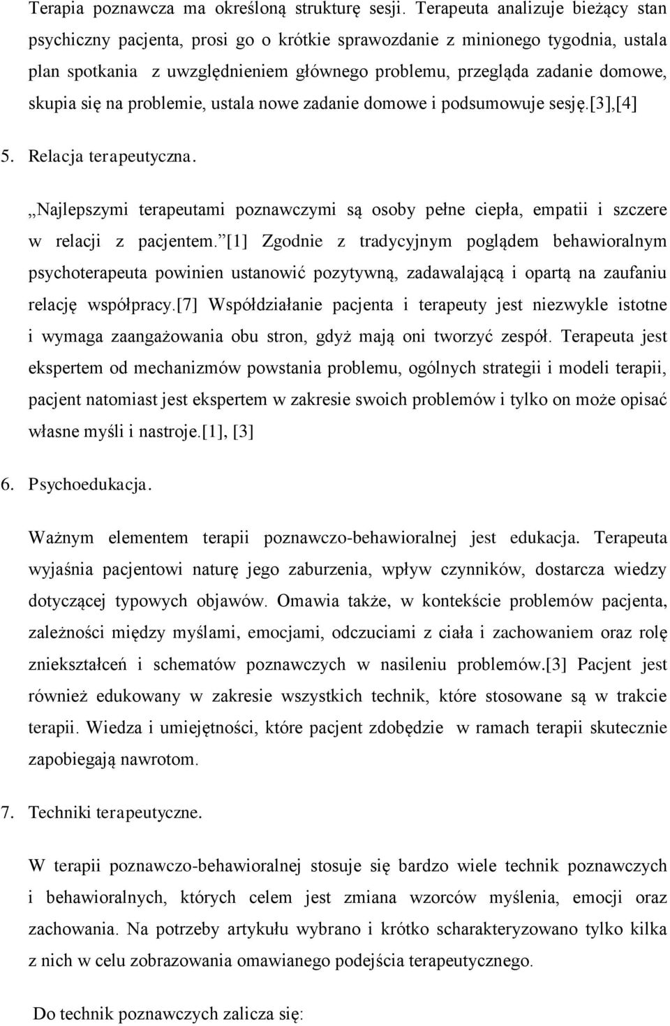 się na problemie, ustala nowe zadanie domowe i podsumowuje sesję.[3],[4] 5. Relacja terapeutyczna. Najlepszymi terapeutami poznawczymi są osoby pełne ciepła, empatii i szczere w relacji z pacjentem.