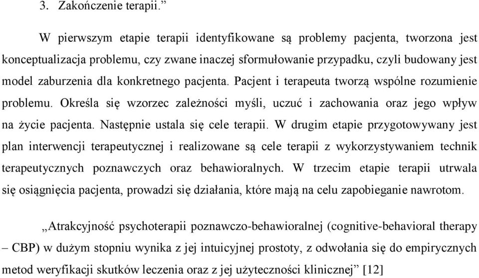 konkretnego pacjenta. Pacjent i terapeuta tworzą wspólne rozumienie problemu. Określa się wzorzec zależności myśli, uczuć i zachowania oraz jego wpływ na życie pacjenta.