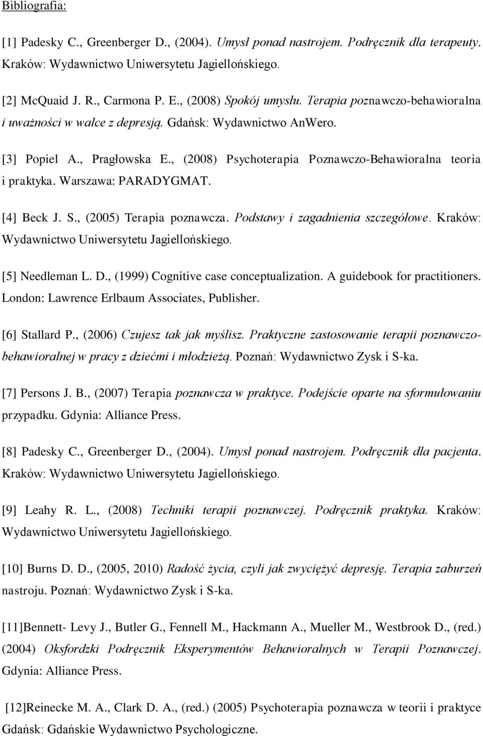 , (2008) Psychoterapia Poznawczo-Behawioralna teoria i praktyka. Warszawa: PARADYGMAT. [4] Beck J. S., (2005) Terapia poznawcza. Podstawy i zagadnienia szczegółowe.