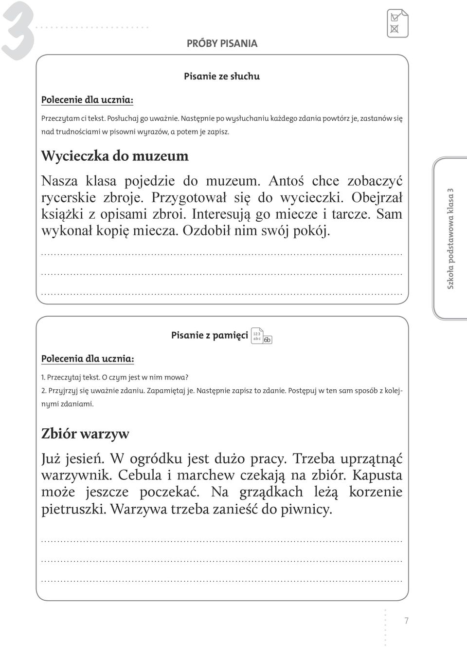 Sam wykonał kopię miecza. Ozdobił nim swój pokój. Pisanie z pamięci 6b Polecenia dla ucznia: 1. Przeczytaj tekst. O czym jest w nim mowa 2. Przyjrzyj się uważnie zdaniu. Zapamiętaj je.