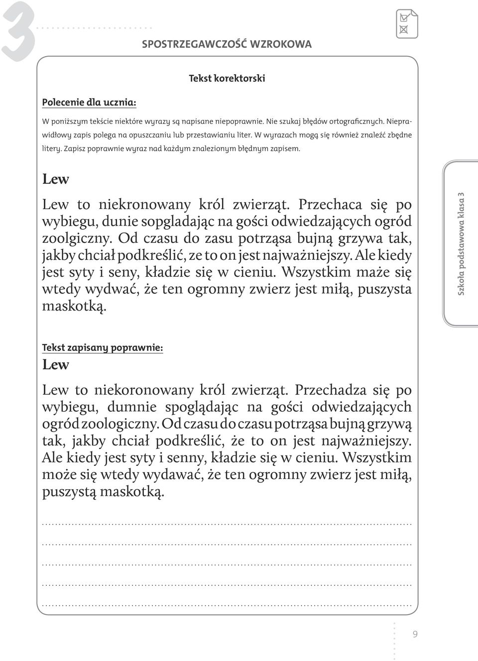 Lew Lew to niekronowany król zwierząt. Przechaca się po wybiegu, dunie sopgladając na gości odwiedzających ogród zoolgiczny.