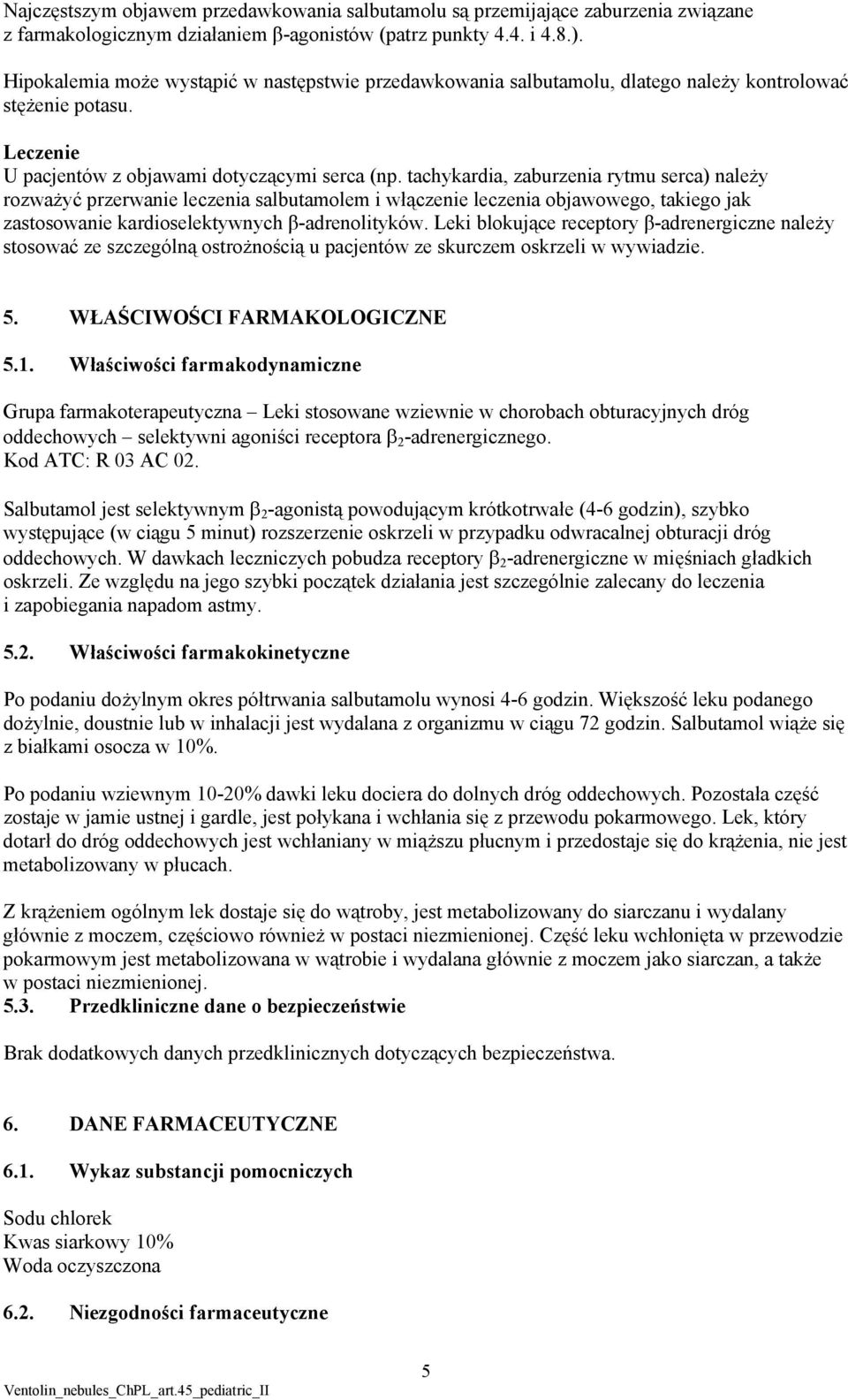 tachykardia, zaburzenia rytmu serca) należy rozważyć przerwanie leczenia salbutamolem i włączenie leczenia objawowego, takiego jak zastosowanie kardioselektywnych β-adrenolityków.