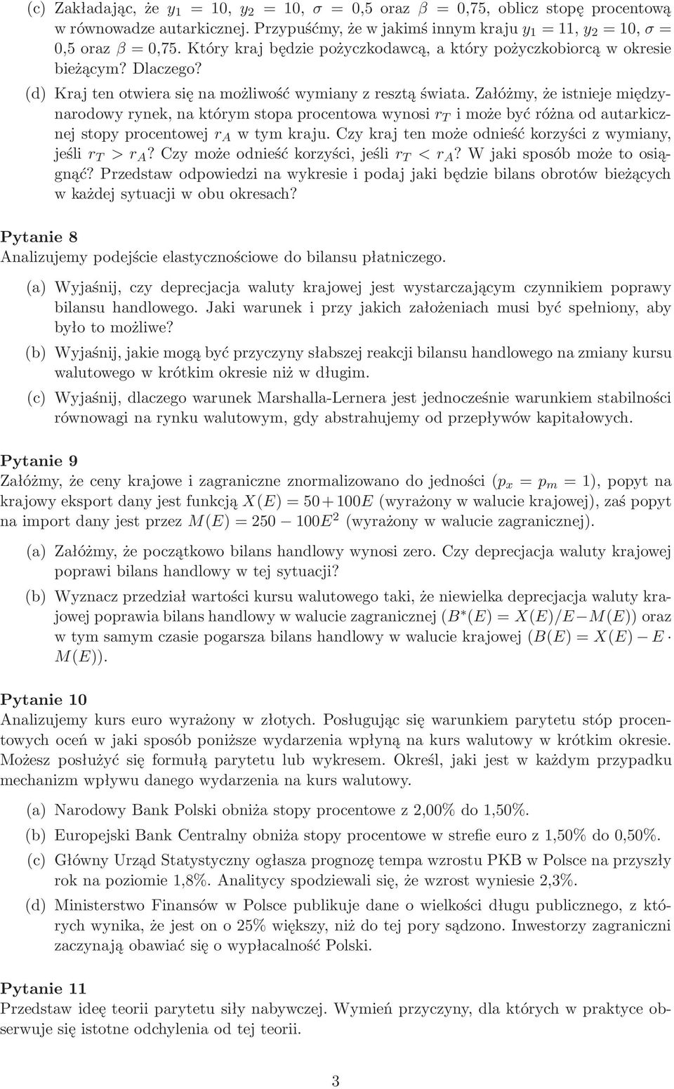 Załóżmy, że istnieje międzynarodowyrynek,naktórymstopaprocentowawynosi r T imożebyćróżnaodautarkicznejstopyprocentowej r A wtymkraju.czykrajtenmożeodnieśćkorzyścizwymiany, jeśli r T > r A?