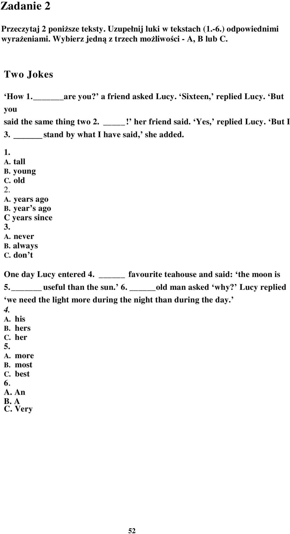 tall B. young C. old 2. A. years ago B. year s ago C years since 3. A. never B. always C. don t One day Lucy entered 4. favourite teahouse and said: the moon is 5.