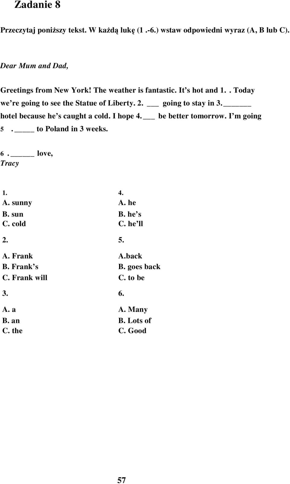 going to stay in 3. hotel because he s caught a cold. I hope 4. be better tomorrow. I m going 5. to Poland in 3 weeks. 6. love, Tracy 1.
