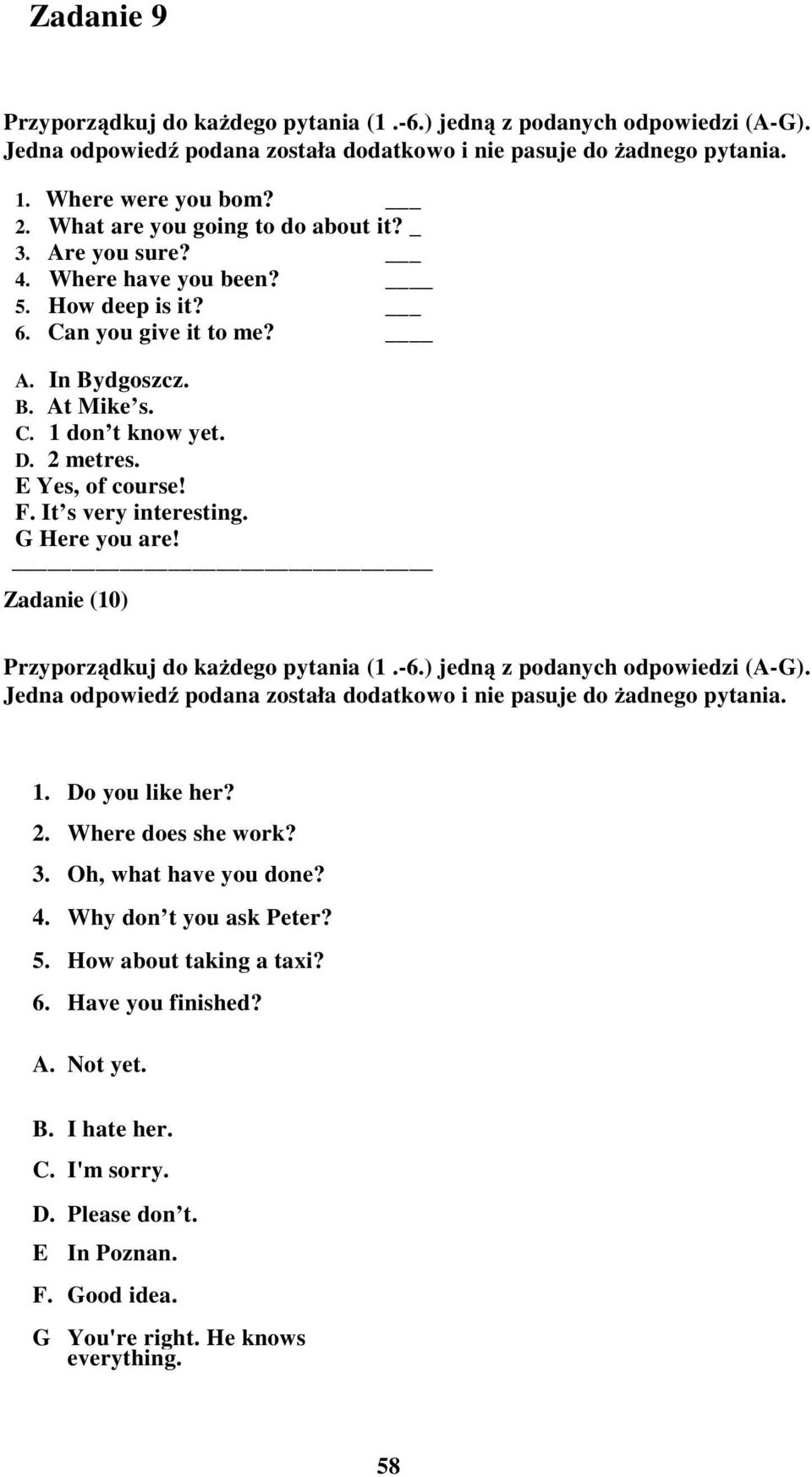 E Yes, of course! F. It s very interesting. G Here you are! Zadanie (10) Przyporządkuj do każdego pytania (1.-6.) jedną z podanych odpowiedzi (A-G).