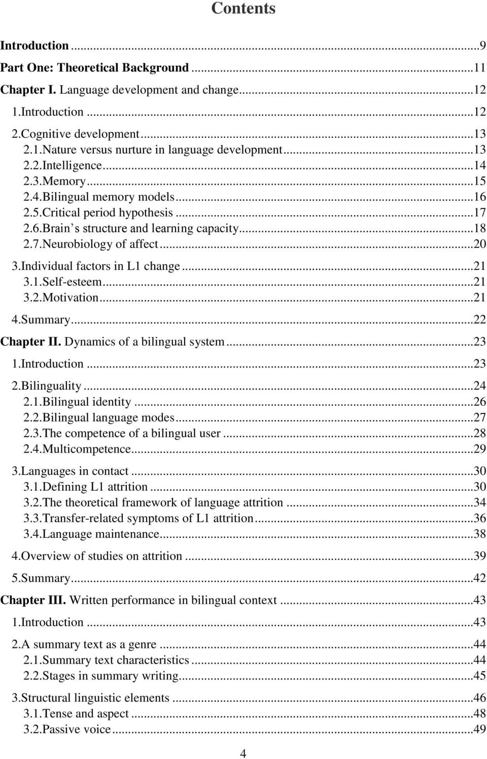 Individual factors in L1 change... 21 3.1.Self-esteem... 21 3.2.Motivation... 21 4.Summary... 22 Chapter II. Dynamics of a bilingual system... 23 1.Introduction... 23 2.Bilinguality... 24 2.1.Bilingual identity.