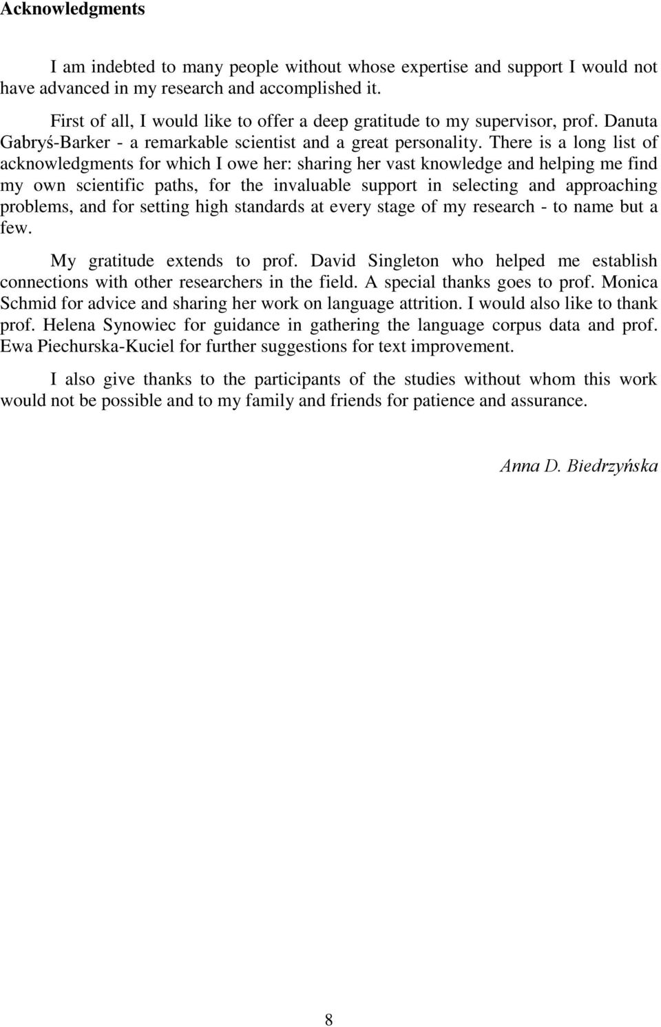 There is a long list of acknowledgments for which I owe her: sharing her vast knowledge and helping me find my own scientific paths, for the invaluable support in selecting and approaching problems,