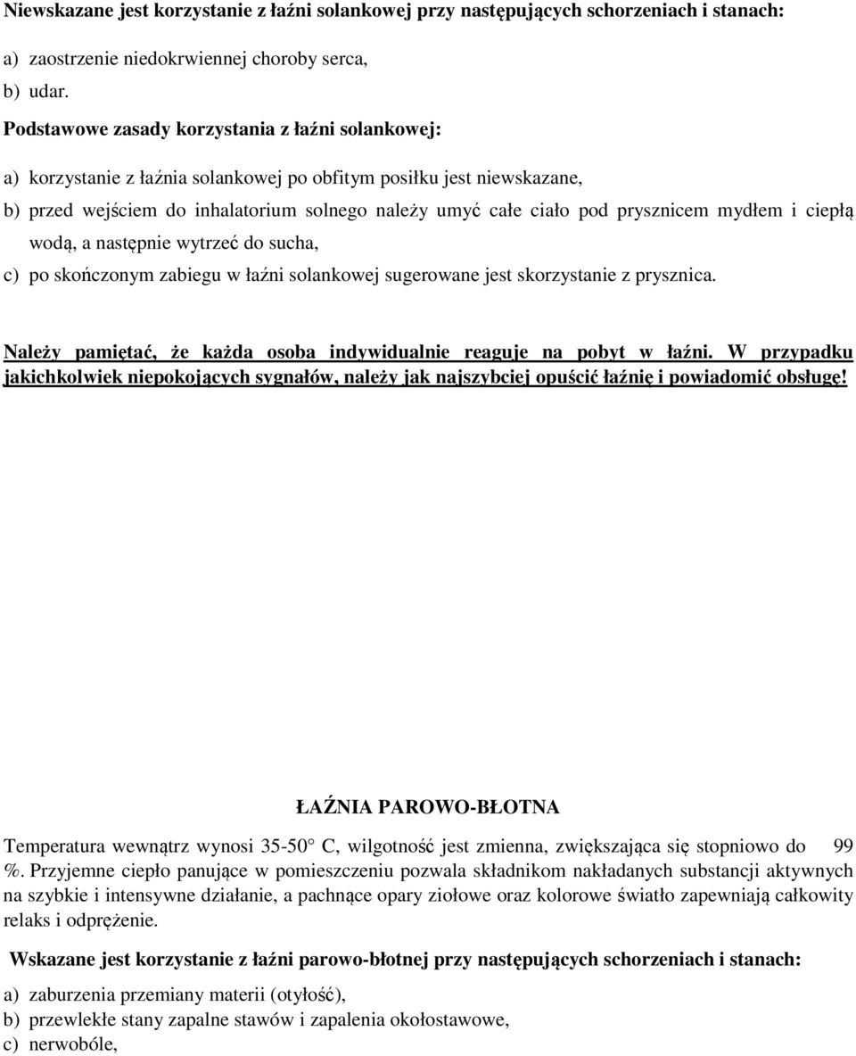 prysznicem mydłem i ciepłą wodą, a następnie wytrzeć do sucha, c) po skończonym zabiegu w łaźni solankowej sugerowane jest skorzystanie z prysznica.