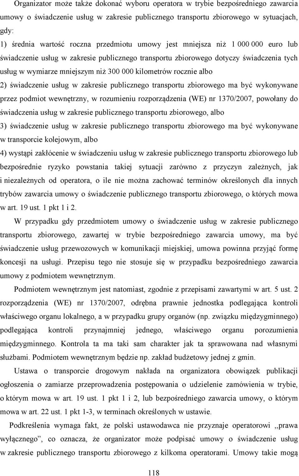 albo 2) świadczenie usług w zakresie publicznego transportu zbiorowego ma być wykonywane przez podmiot wewnętrzny, w rozumieniu rozporządzenia (WE) nr 1370/2007, powołany do świadczenia usług w