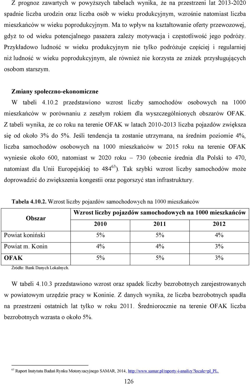 Przykładowo ludność w wieku produkcyjnym nie tylko podróżuje częściej i regularniej niż ludność w wieku poprodukcyjnym, ale również nie korzysta ze zniżek przysługujących osobom starszym.