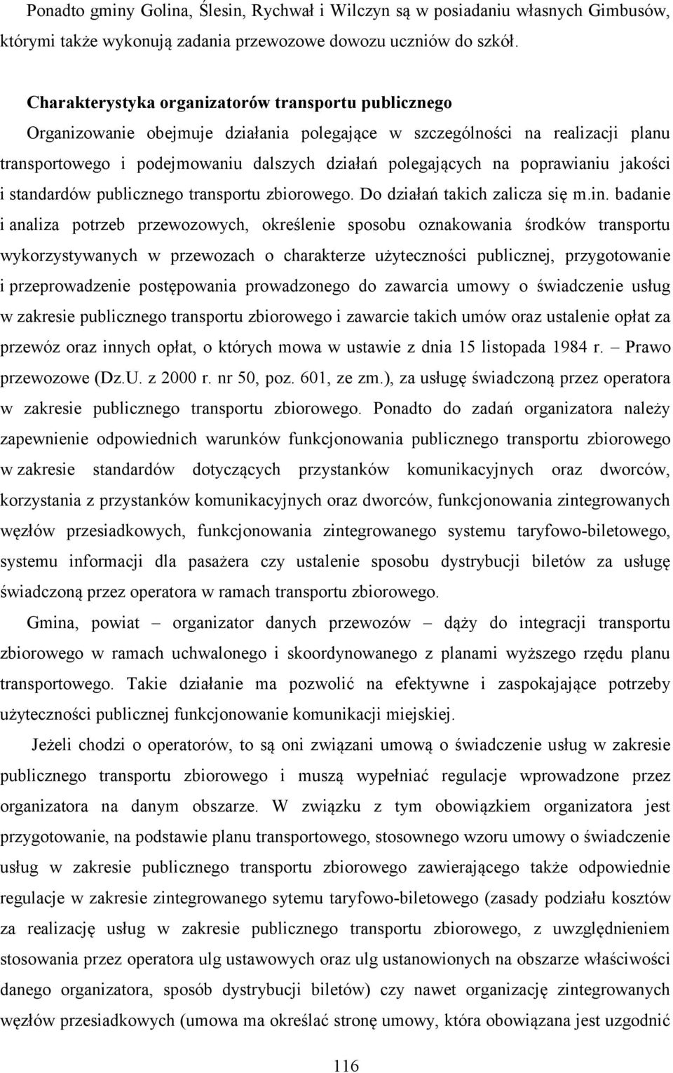 poprawianiu jakości i standardów publicznego transportu zbiorowego. Do działań takich zalicza się m.in.