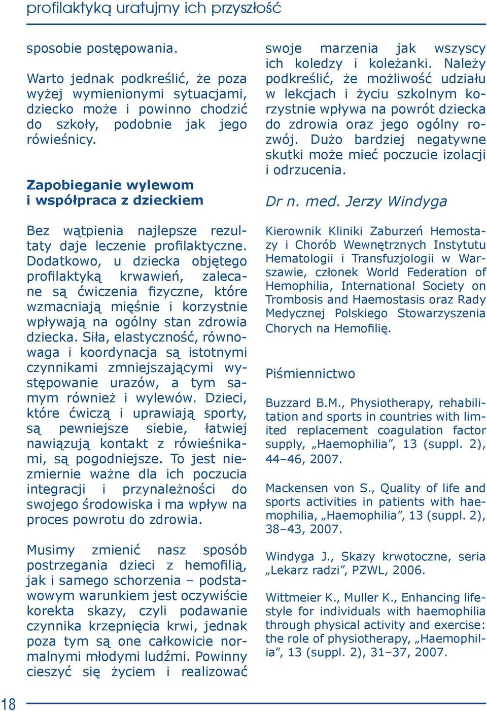 Dodatkowo, u dziecka objętego profilaktyką krwawień, zalecane są ćwiczenia fizyczne, które wzmacniają mięśnie i korzystnie wpływają na ogólny stan zdrowia dziecka.