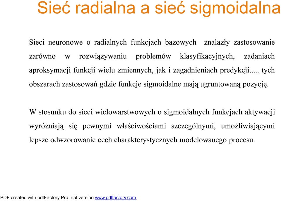 .. tych obszarachzastosowań gdzie funkcje sigmoidalne mają ugruntowaną pozycję.