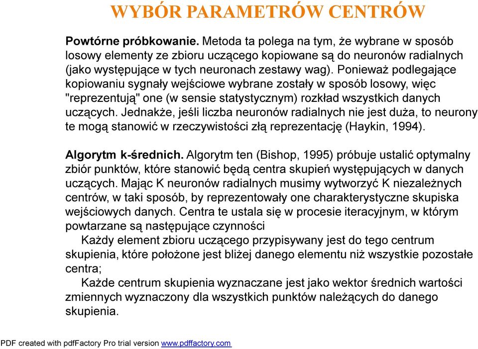 Ponieważ podlegające kopiowaniu sygnały wejściowe wybrane zostały w sposób losowy, więc "reprezentują" one (w sensie statystycznym) rozkład wszystkich danych uczących.