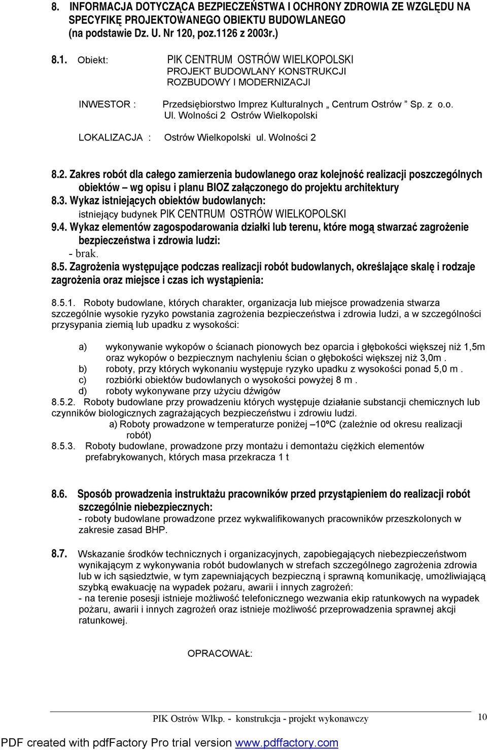 Wolności 2 Ostrów Wielkopolski LOKALIZACJA : Ostrów Wielkopolski ul. Wolności 2 8.2. Zakres robót dla całego zamierzenia budowlanego oraz kolejność realizacji poszczególnych obiektów wg opisu i planu BIOZ załączonego do projektu architektury 8.