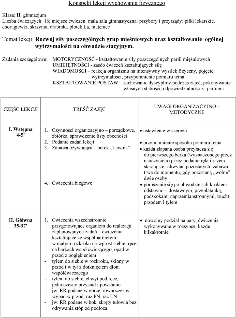 Zadania szczegółowe: MOTORYCZNOŚĆ - kształtowanie siły poszczególnych partii mięśniowych UMIEJĘTNOŚCI - zasób ćwiczeń kształtujących siłę WIADOMOŚCI reakcja organizmu na intensywny wysiłek fizyczny,