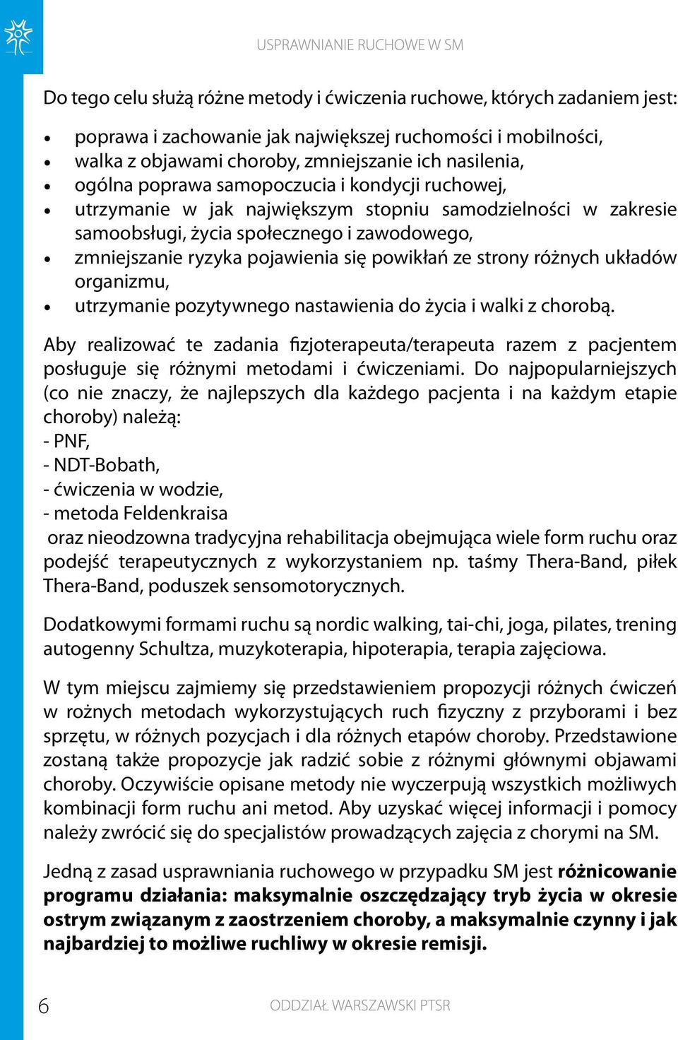 strony różnych układów organizmu, utrzymanie pozytywnego nastawienia do życia i walki z chorobą.