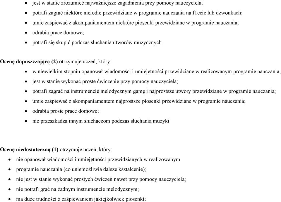 Ocenę dopuszczającą (2) otrzymuje uczeń, który: w niewielkim stopniu opanował wiadomości i umiejętności przewidziane w realizowanym programie nauczania; jest w stanie wykonać proste ćwiczenie przy