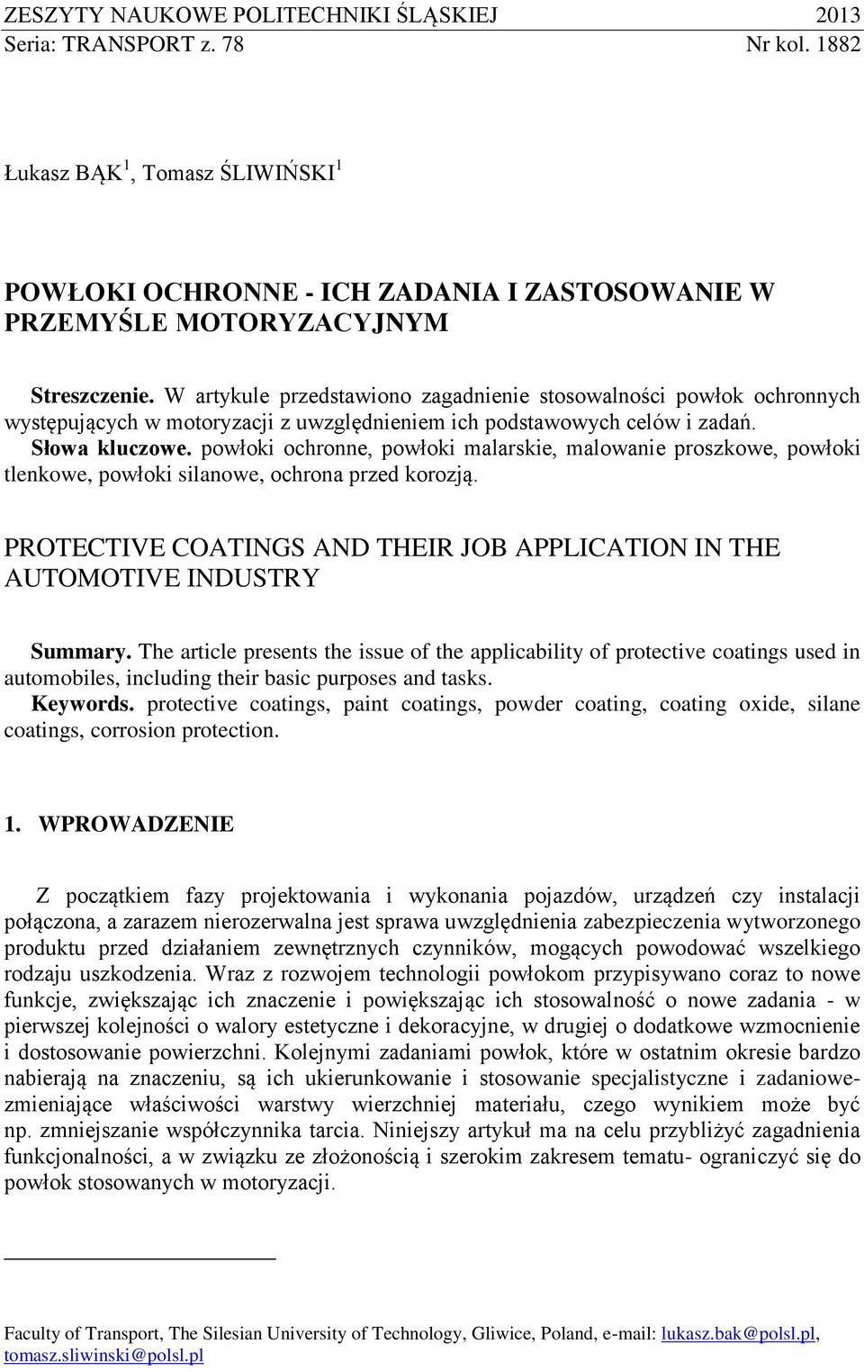 powłoki ochronne, powłoki malarskie, malowanie proszkowe, powłoki tlenkowe, powłoki silanowe, ochrona przed korozją. PROTECTIVE COATINGS AND THEIR JOB APPLICATION IN THE AUTOMOTIVE INDUSTRY Summary.