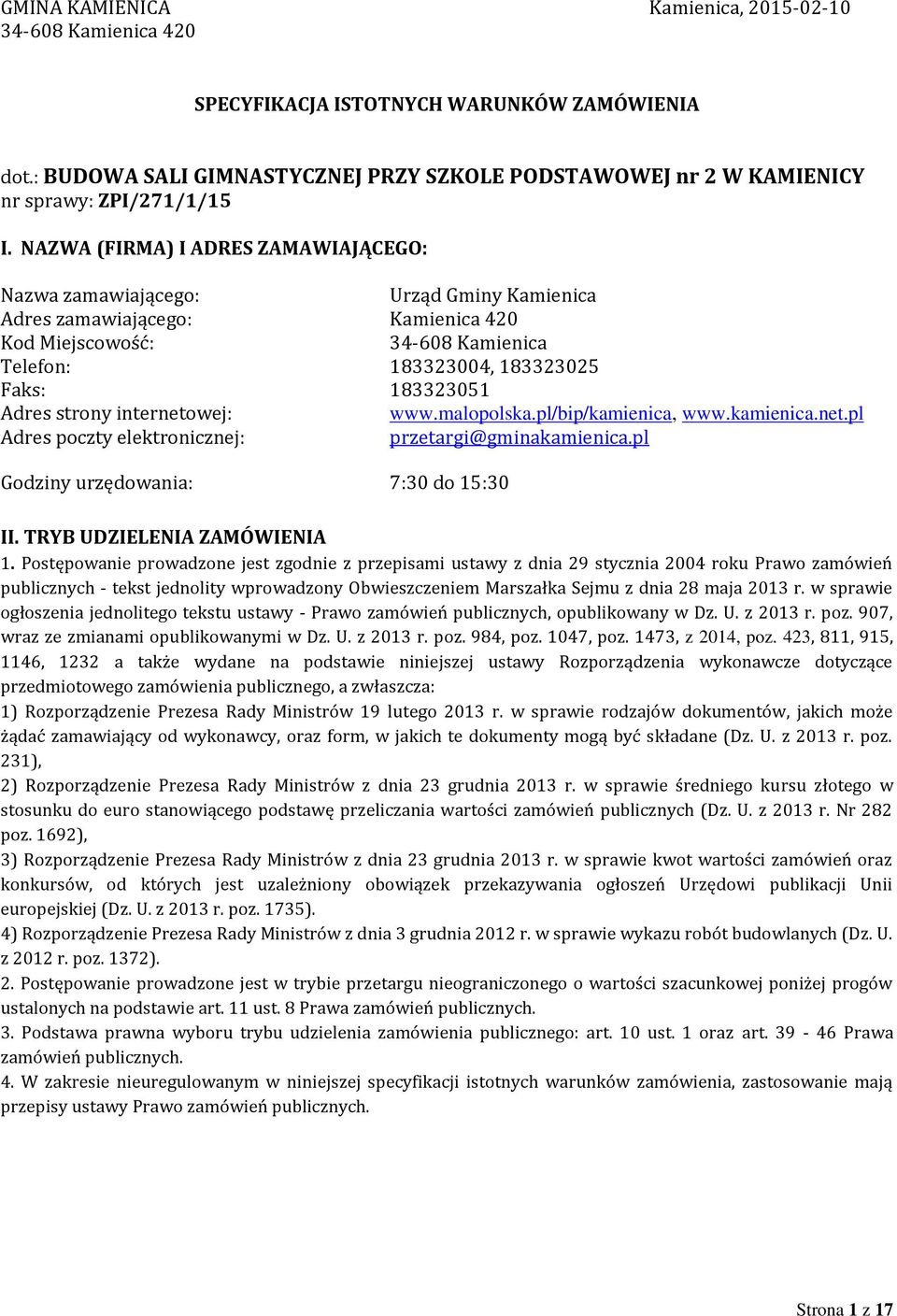 NAZWA (FIRMA) I ADRES ZAMAWIAJĄCEGO: Nazwa zamawiającego: Urząd Gminy Kamienica Adres zamawiającego: Kamienica 420 Kod Miejscowość: 34-608 Kamienica Telefon: 183323004, 183323025 Faks: 183323051