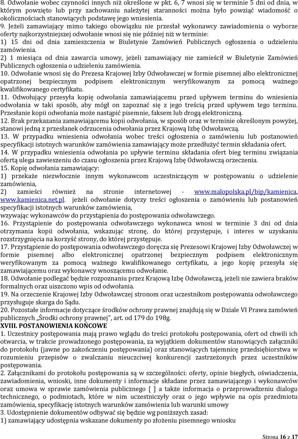 Jeżeli zamawiający mimo takiego obowiązku nie przesłał wykonawcy zawiadomienia o wyborze oferty najkorzystniejszej odwołanie wnosi się nie później niż w terminie: 1) 15 dni od dnia zamieszczenia w