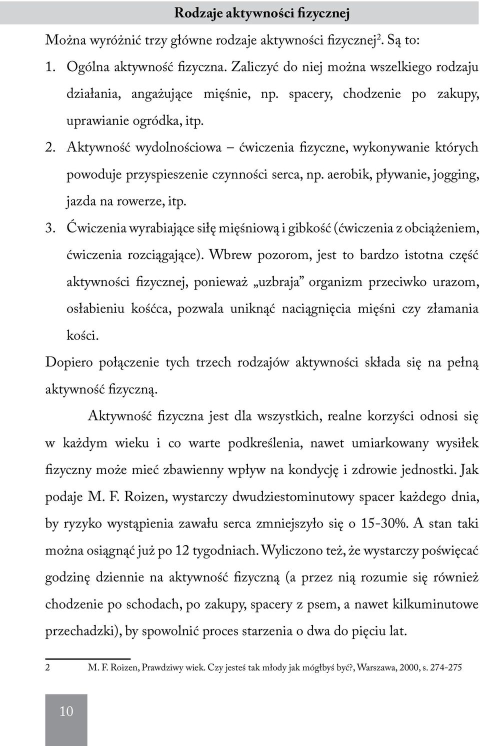 Aktywność wydolnościowa ćwiczenia fizyczne, wykonywanie których powoduje przyspieszenie czynności serca, np. aerobik, pływanie, jogging, jazda na rowerze, itp. 3.