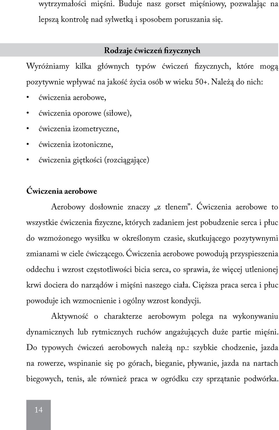 Należą do nich: ćwiczenia aerobowe, ćwiczenia oporowe (siłowe), ćwiczenia izometryczne, ćwiczenia izotoniczne, ćwiczenia giętkości (rozciągające) Ćwiczenia aerobowe Aerobowy dosłownie znaczy z tlenem.