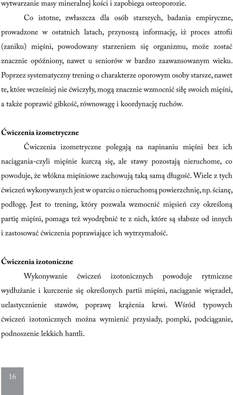 znacznie opóźniony, nawet u seniorów w bardzo zaawansowanym wieku.