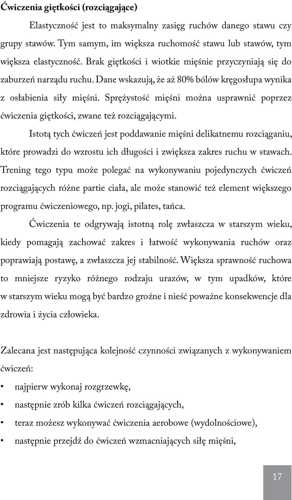 Sprężystość mięśni można usprawnić poprzez ćwiczenia giętkości, zwane też rozciągającymi.