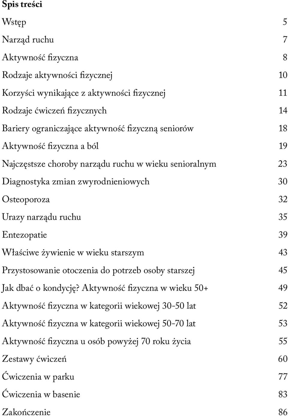 Entezopatie 39 Właściwe żywienie w wieku starszym 43 Przystosowanie otoczenia do potrzeb osoby starszej 45 Jak dbać o kondycję?