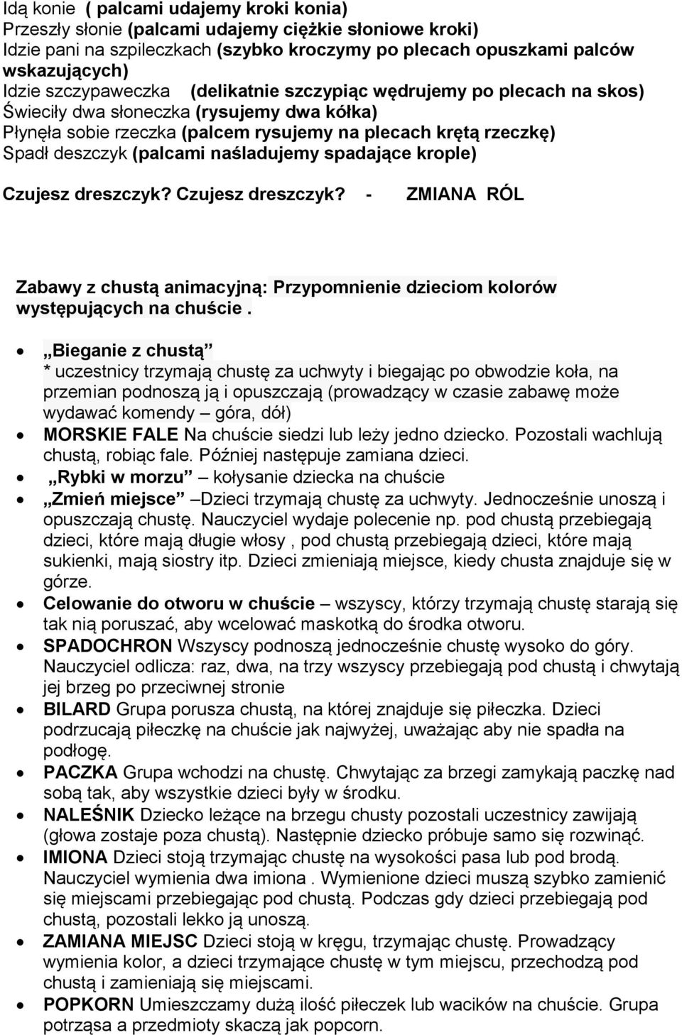 naśladujemy spadające krople) Czujesz dreszczyk? Czujesz dreszczyk? - ZMIANA RÓL Zabawy z chustą animacyjną: Przypomnienie dzieciom kolorów występujących na chuście.