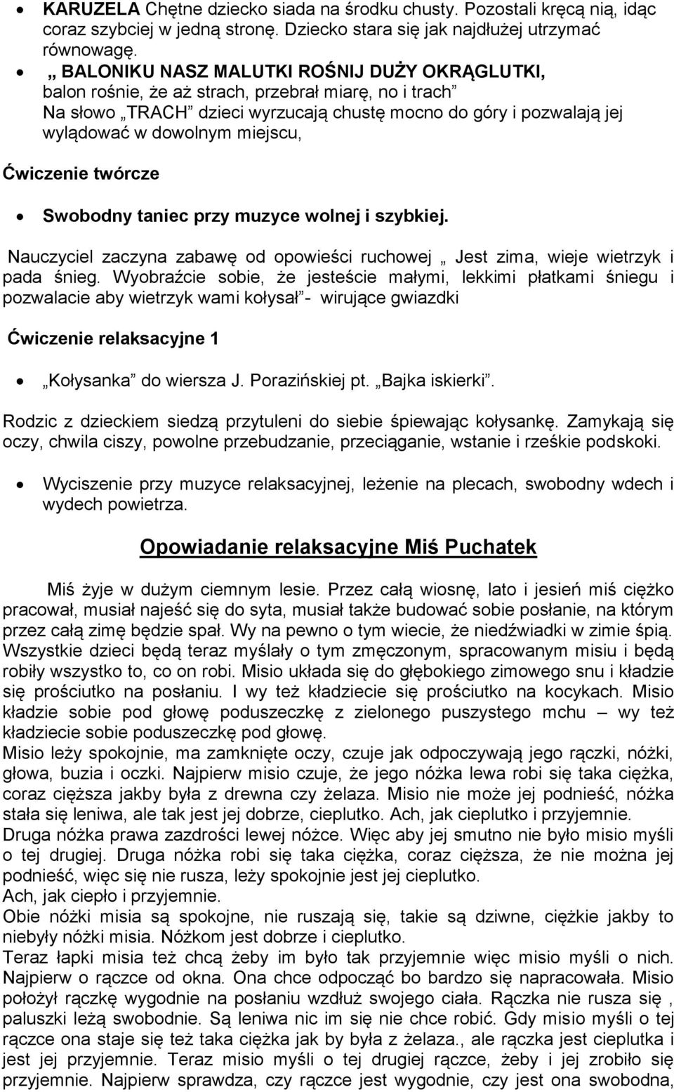 Ćwiczenie twórcze Swobodny taniec przy muzyce wolnej i szybkiej. Nauczyciel zaczyna zabawę od opowieści ruchowej Jest zima, wieje wietrzyk i pada śnieg.