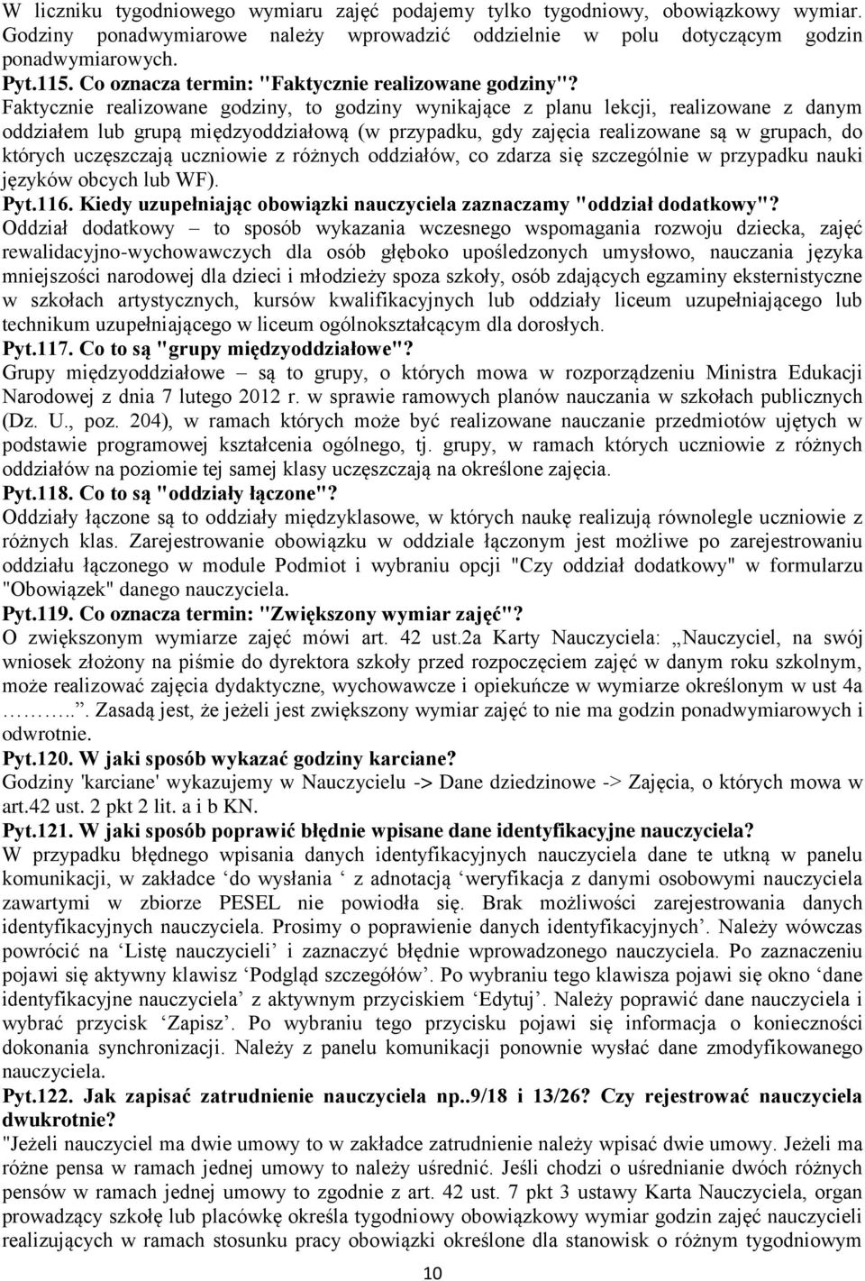 Faktycznie realizowane godziny, to godziny wynikające z planu lekcji, realizowane z danym oddziałem lub grupą międzyoddziałową (w przypadku, gdy zajęcia realizowane są w grupach, do których